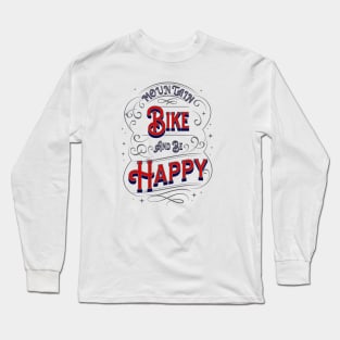 Mountain Bike Design, Mountain Bike Rider, Off Road, Be Happy Long Sleeve T-Shirt